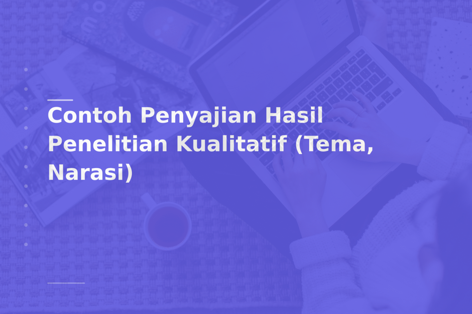 Contoh Penyajian Hasil Penelitian Kualitatif (Tema, Narasi)