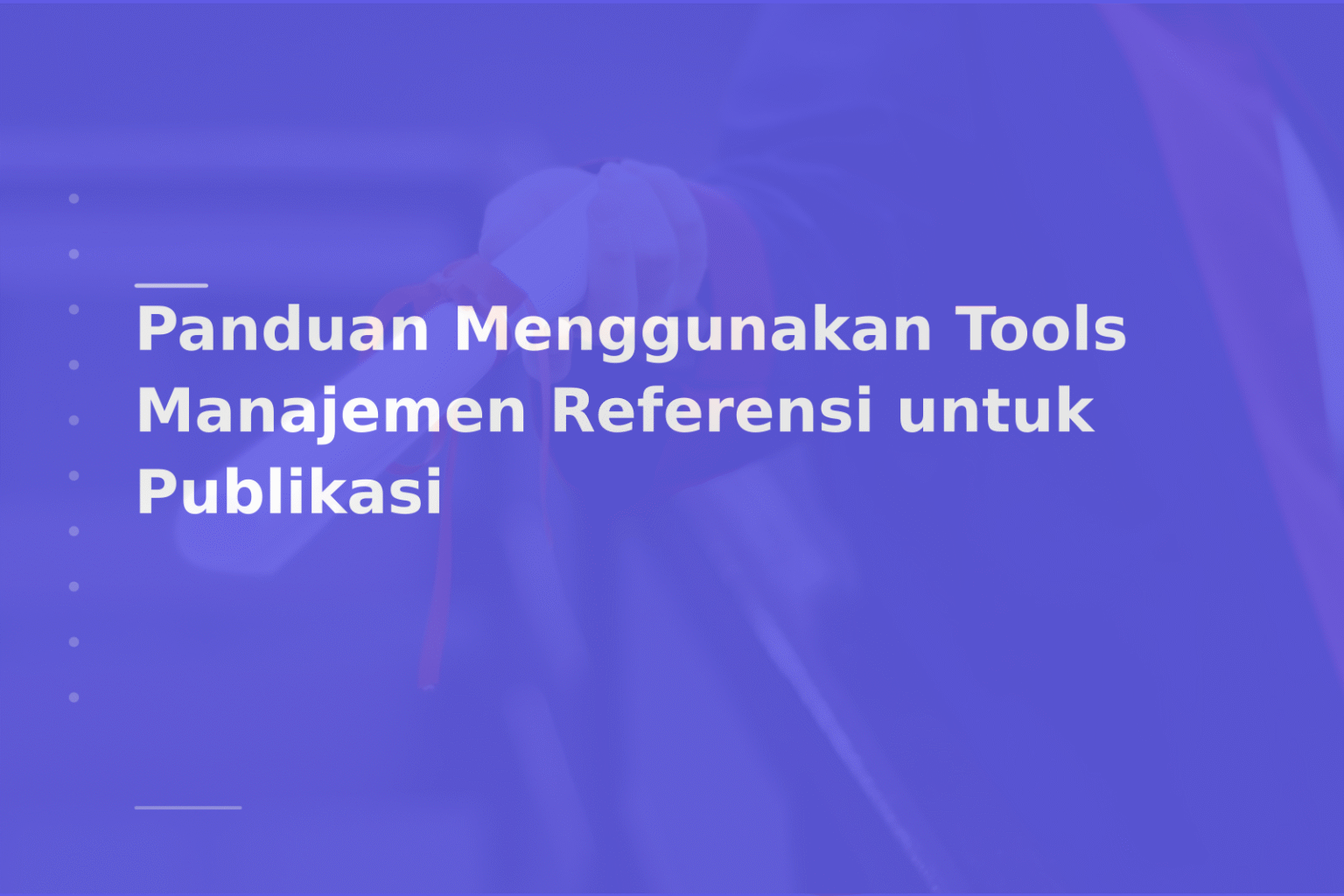 Panduan Menggunakan Tools Manajemen Referensi untuk Publikasi