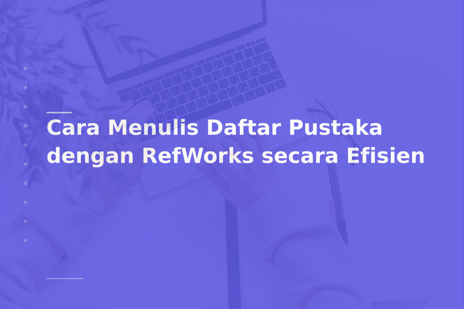 Cara Menulis Daftar Pustaka dengan RefWorks secara Efisien
