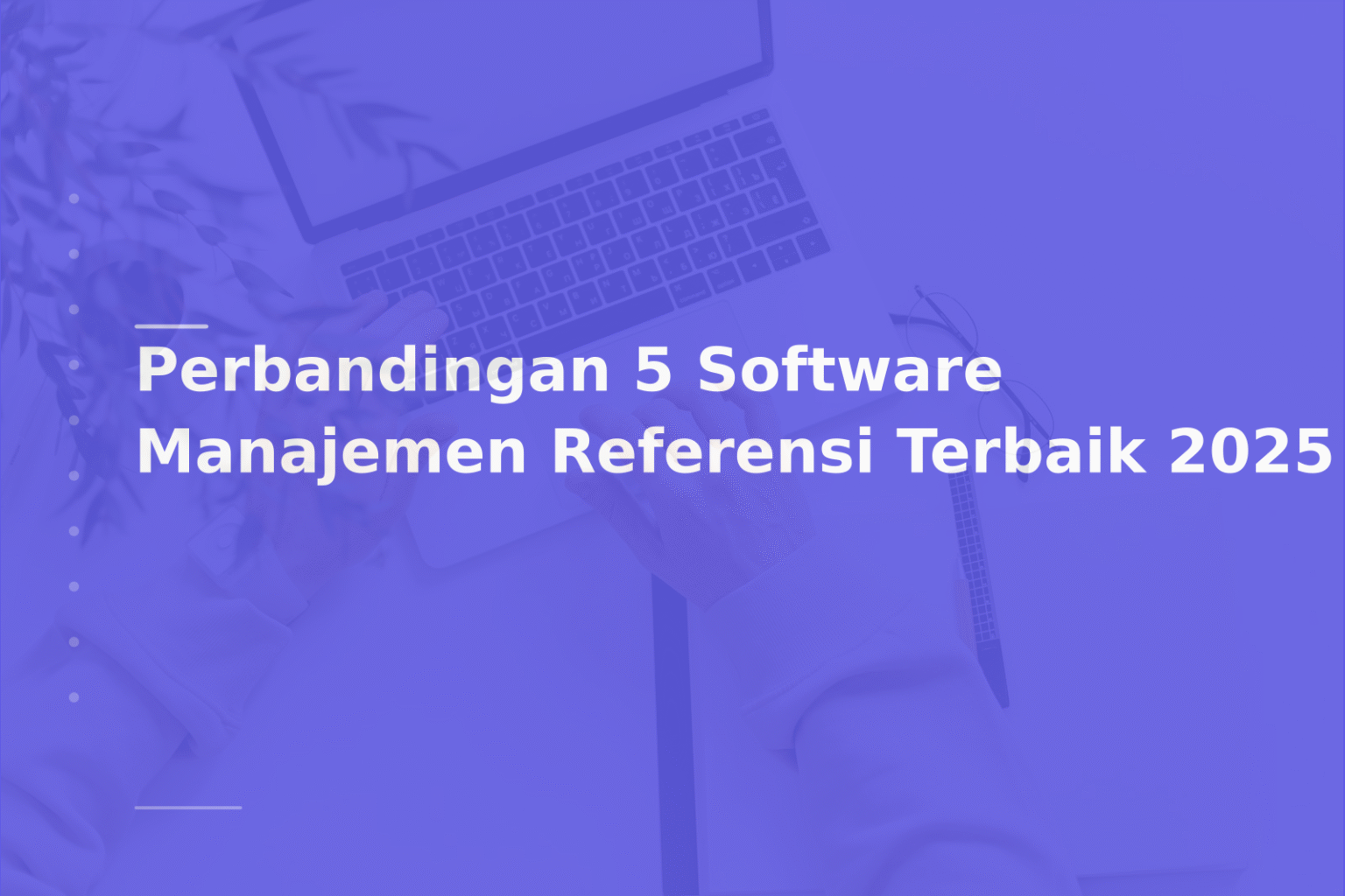 Perbandingan 5 Software Manajemen Referensi Terbaik 2025