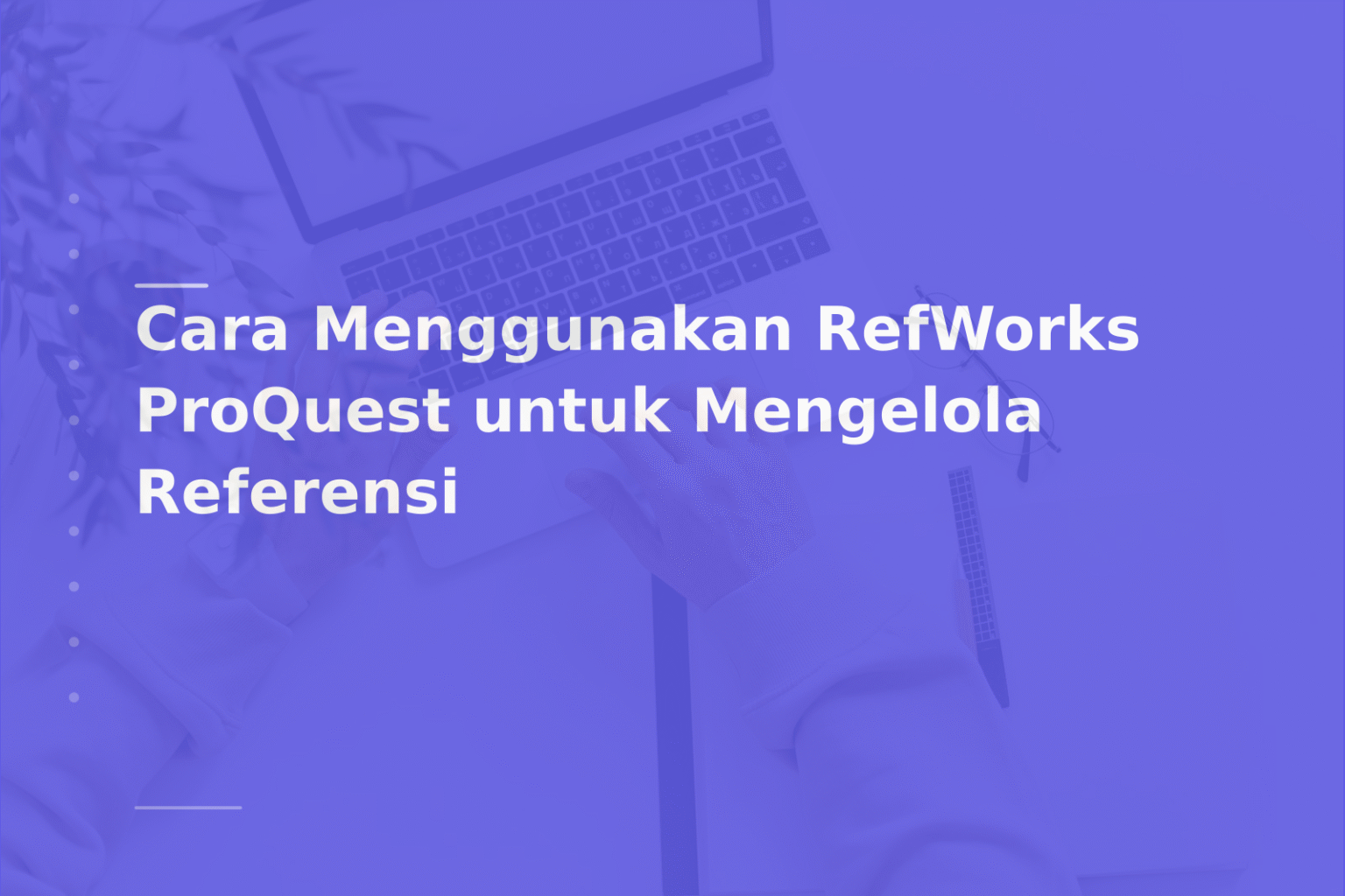 Cara Menggunakan RefWorks ProQuest untuk Mengelola Referensi