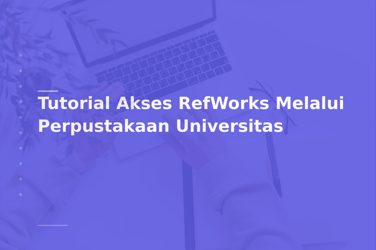 Tutorial Akses RefWorks Melalui Perpustakaan Universitas