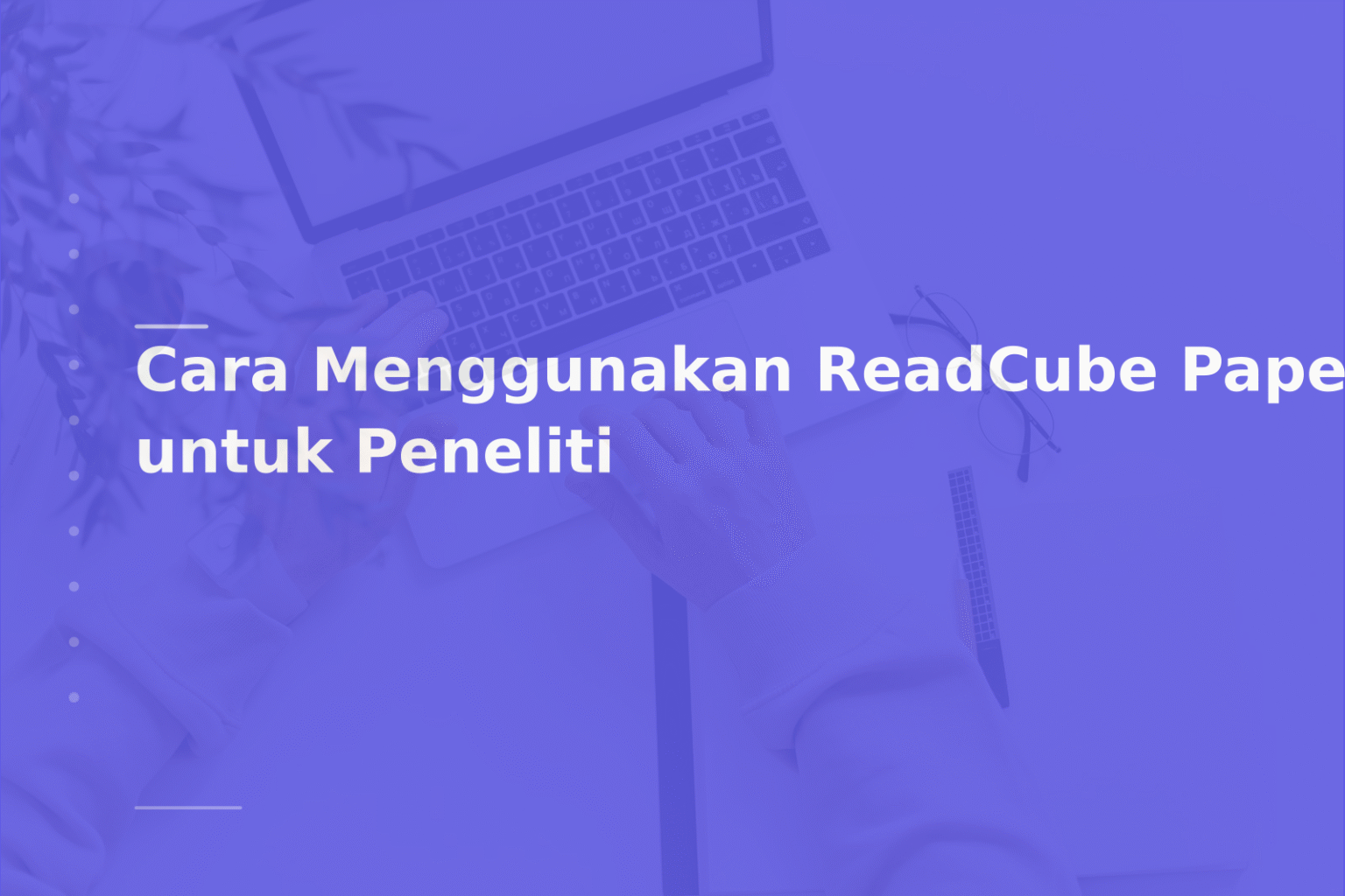 Cara Menggunakan ReadCube Papers untuk Peneliti