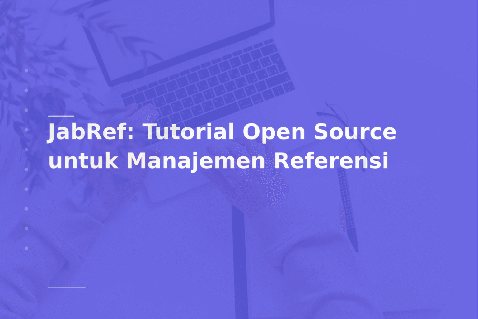 JabRef: Tutorial Open Source untuk Manajemen Referensi