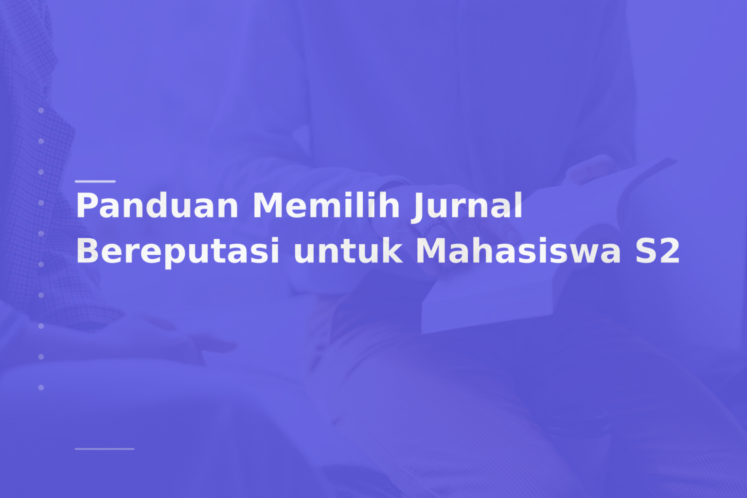 Panduan Memilih Jurnal Bereputasi untuk Mahasiswa S2