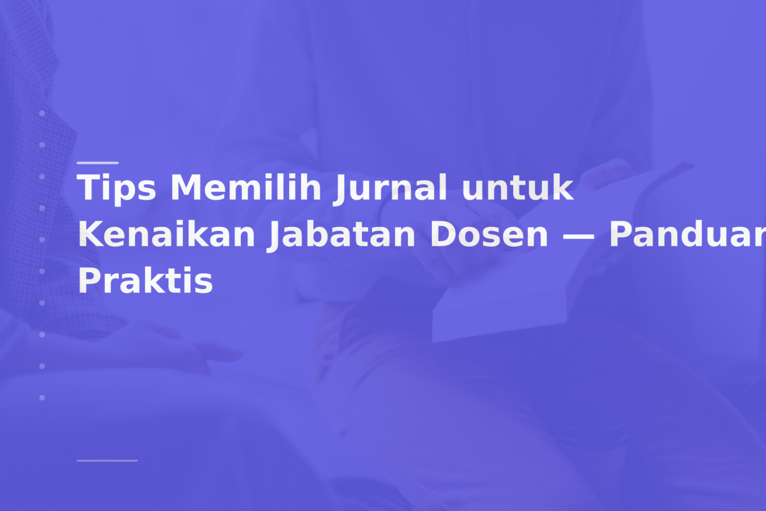 Tips Memilih Jurnal untuk Kenaikan Jabatan Dosen — Panduan Praktis
