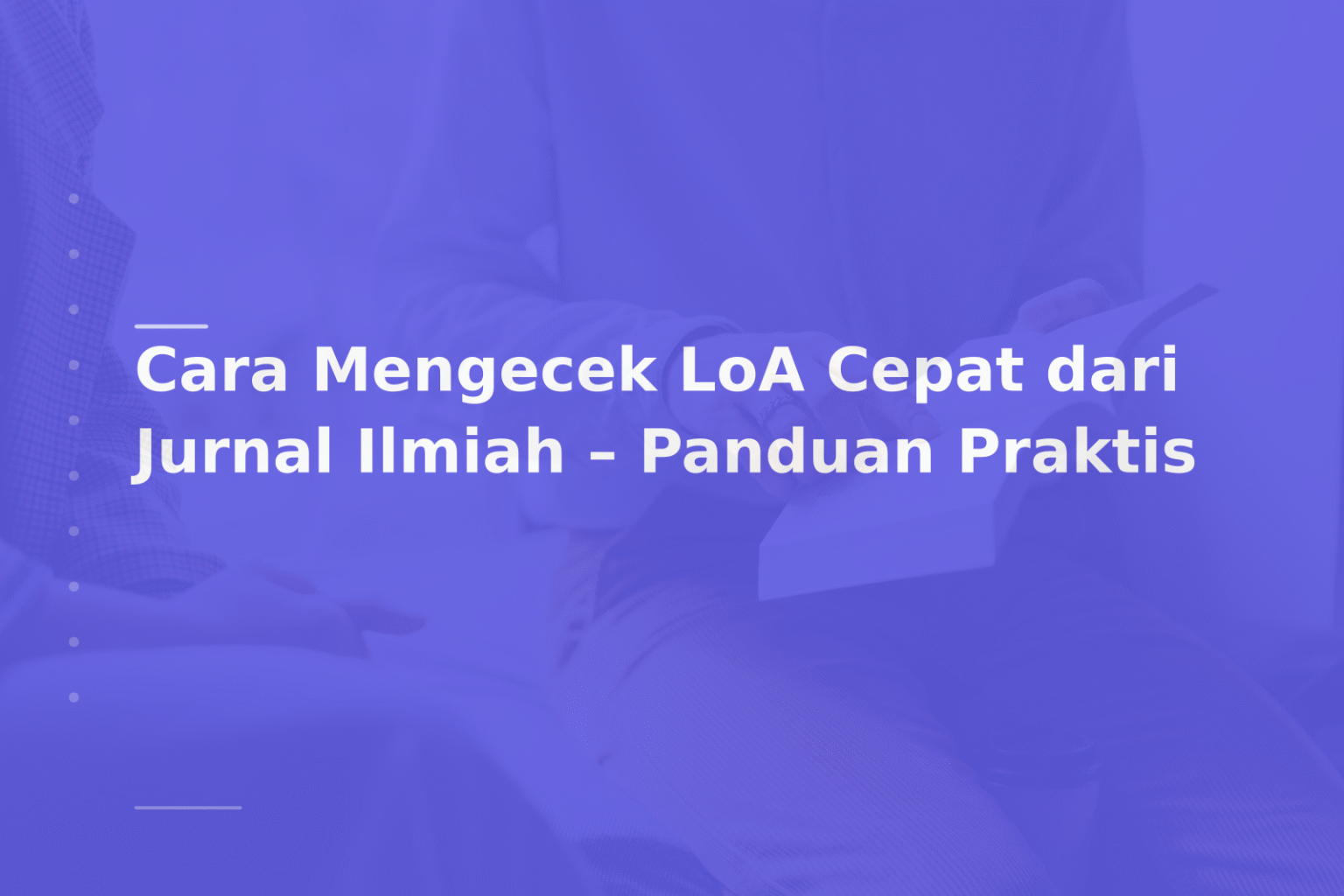 Cara Mengecek LoA Cepat dari Jurnal Ilmiah – Panduan Praktis