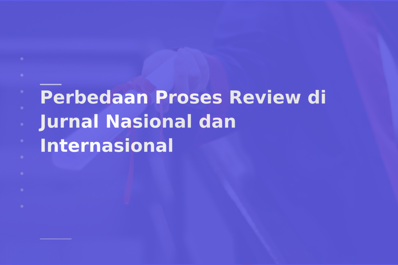 Perbedaan Proses Review di Jurnal Nasional dan Internasional