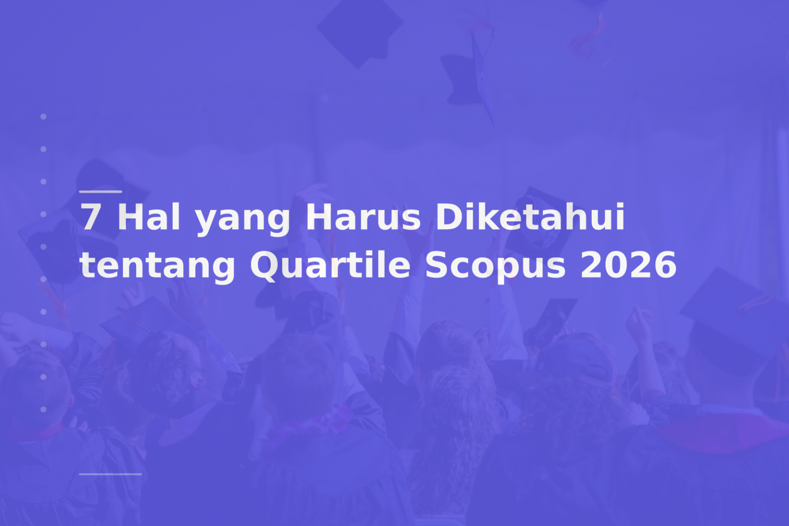 7 Hal yang Harus Diketahui tentang Quartile Scopus 2026