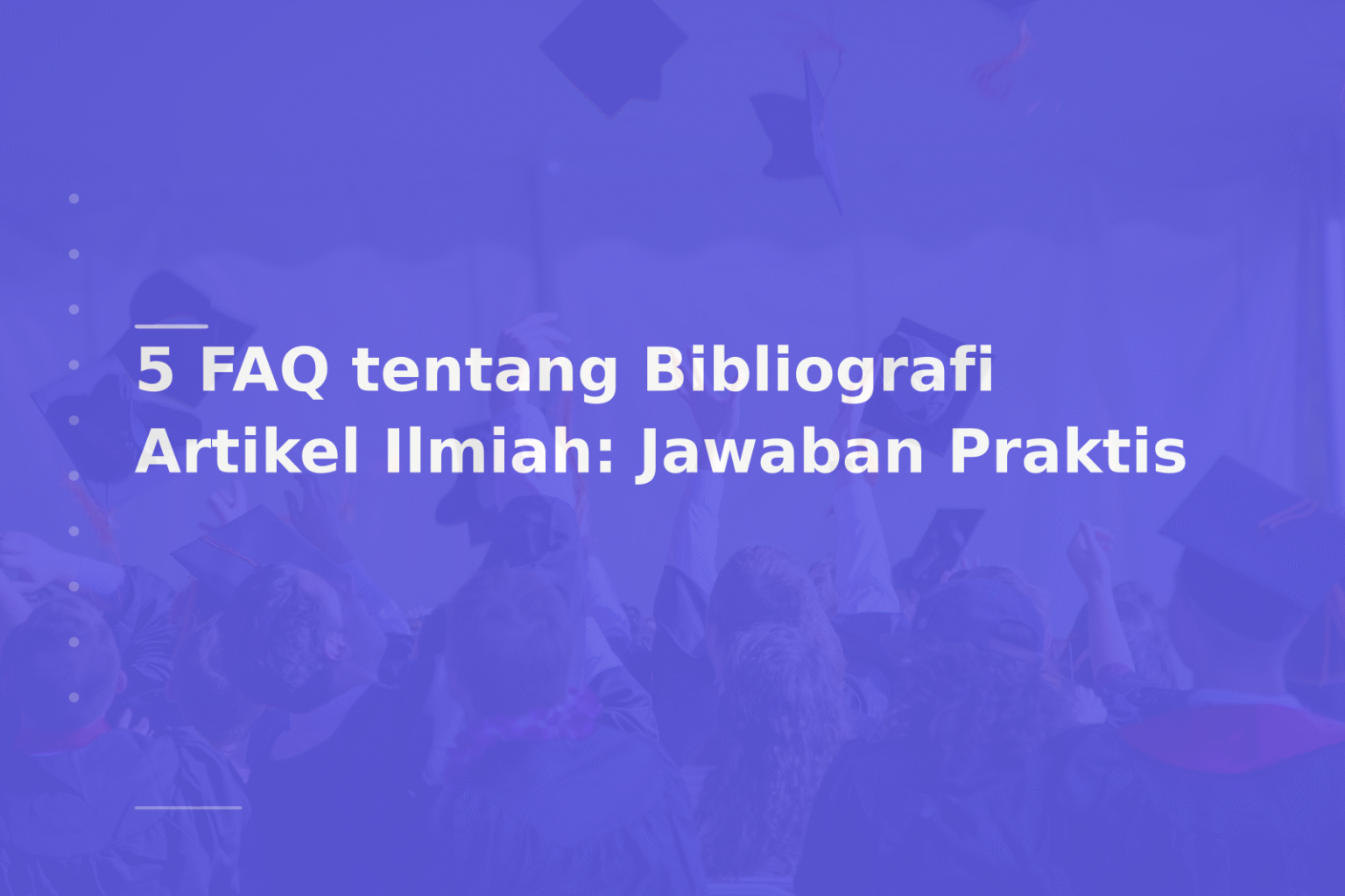 5 FAQ tentang Bibliografi Artikel Ilmiah: Jawaban Praktis
