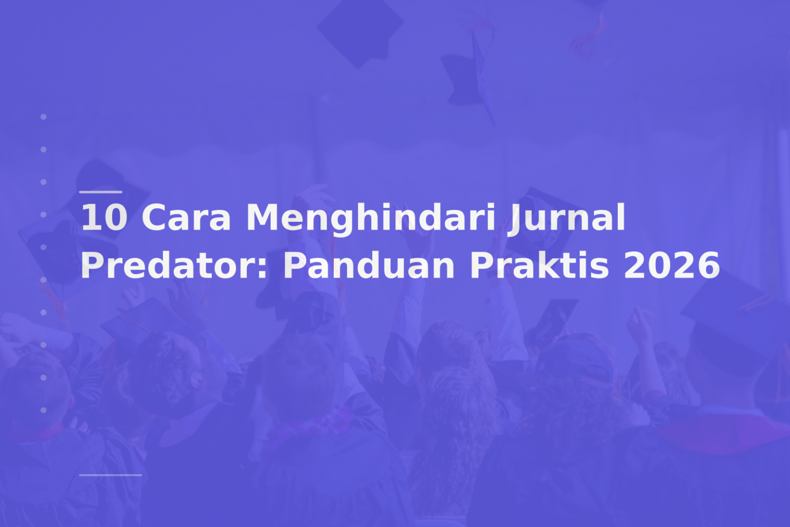 10 Cara Menghindari Jurnal Predator: Panduan Praktis 2026