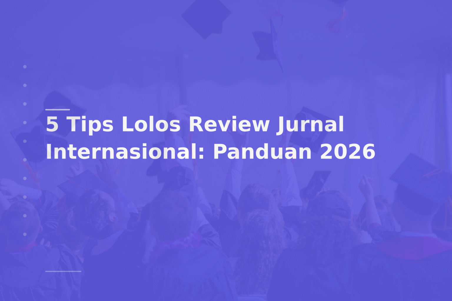 5 Tips Lolos Review Jurnal Internasional: Panduan 2026