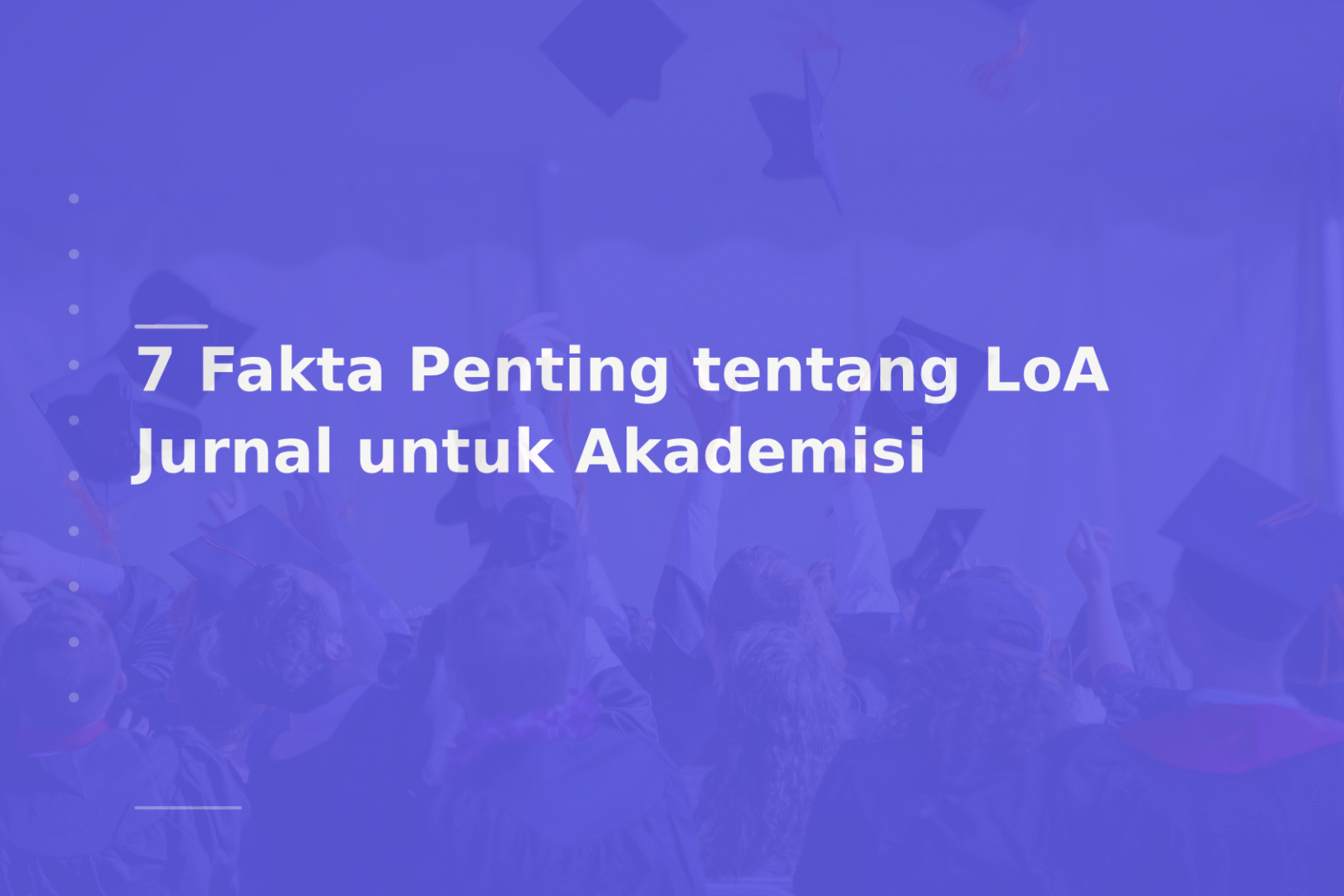 7 Fakta Penting tentang LoA Jurnal untuk Akademisi