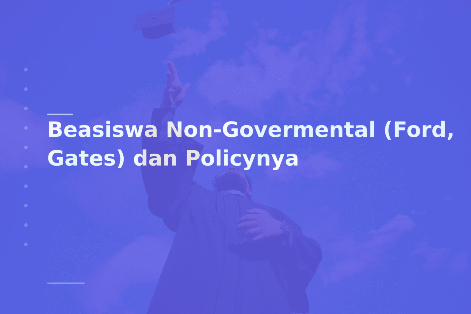 Beasiswa Non-Govermental (Ford, Gates) dan Policynya