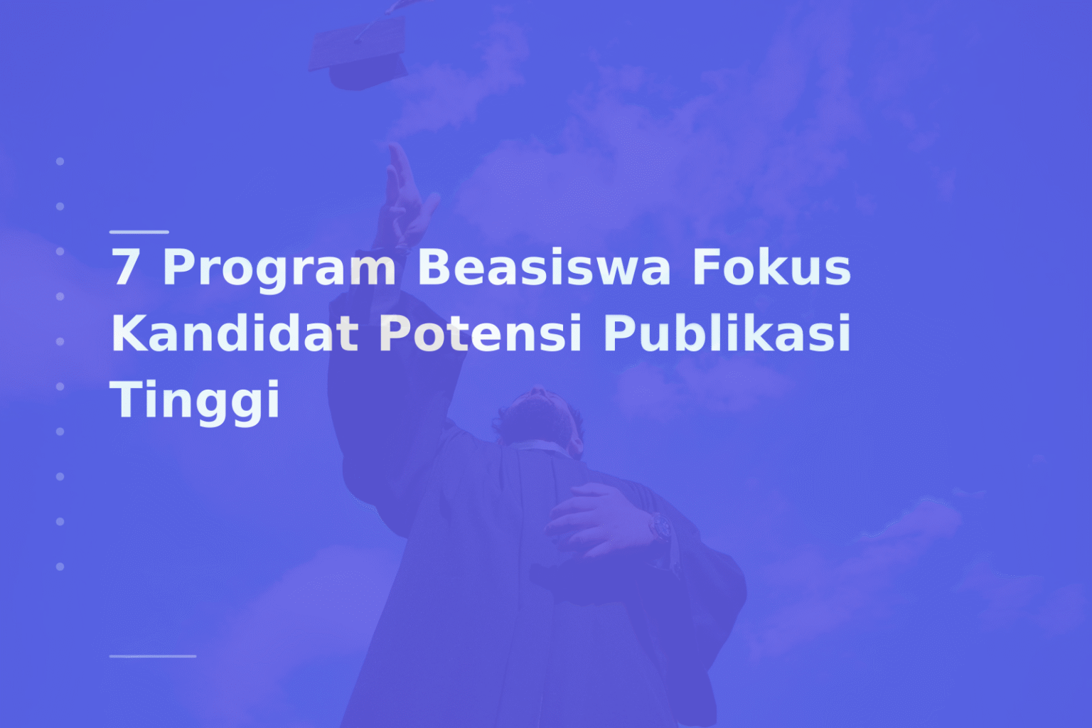 7 Program Beasiswa Fokus Kandidat Potensi Publikasi Tinggi