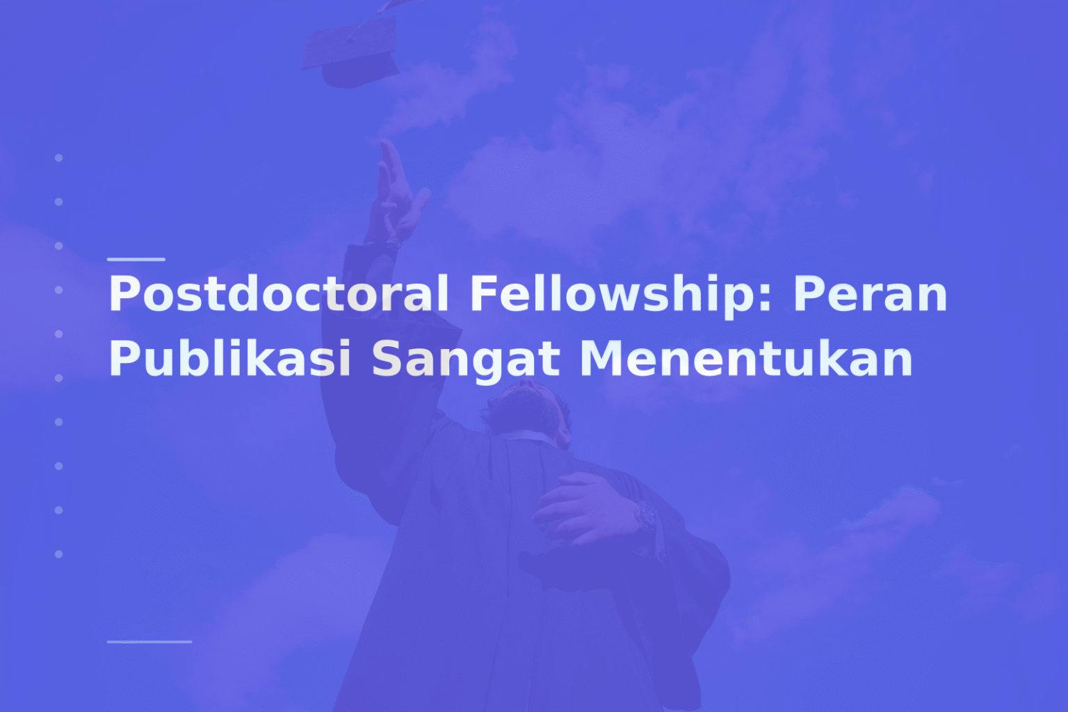 Postdoctoral Fellowship: Peran Publikasi Sangat Menentukan