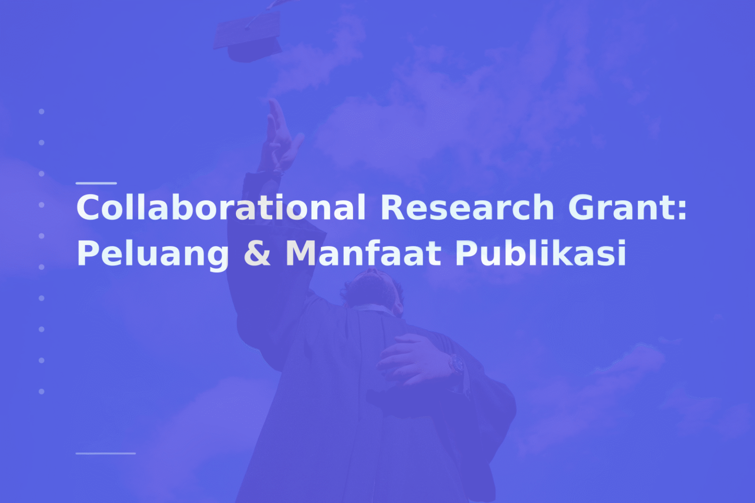 Collaborational Research Grant: Peluang & Manfaat Publikasi