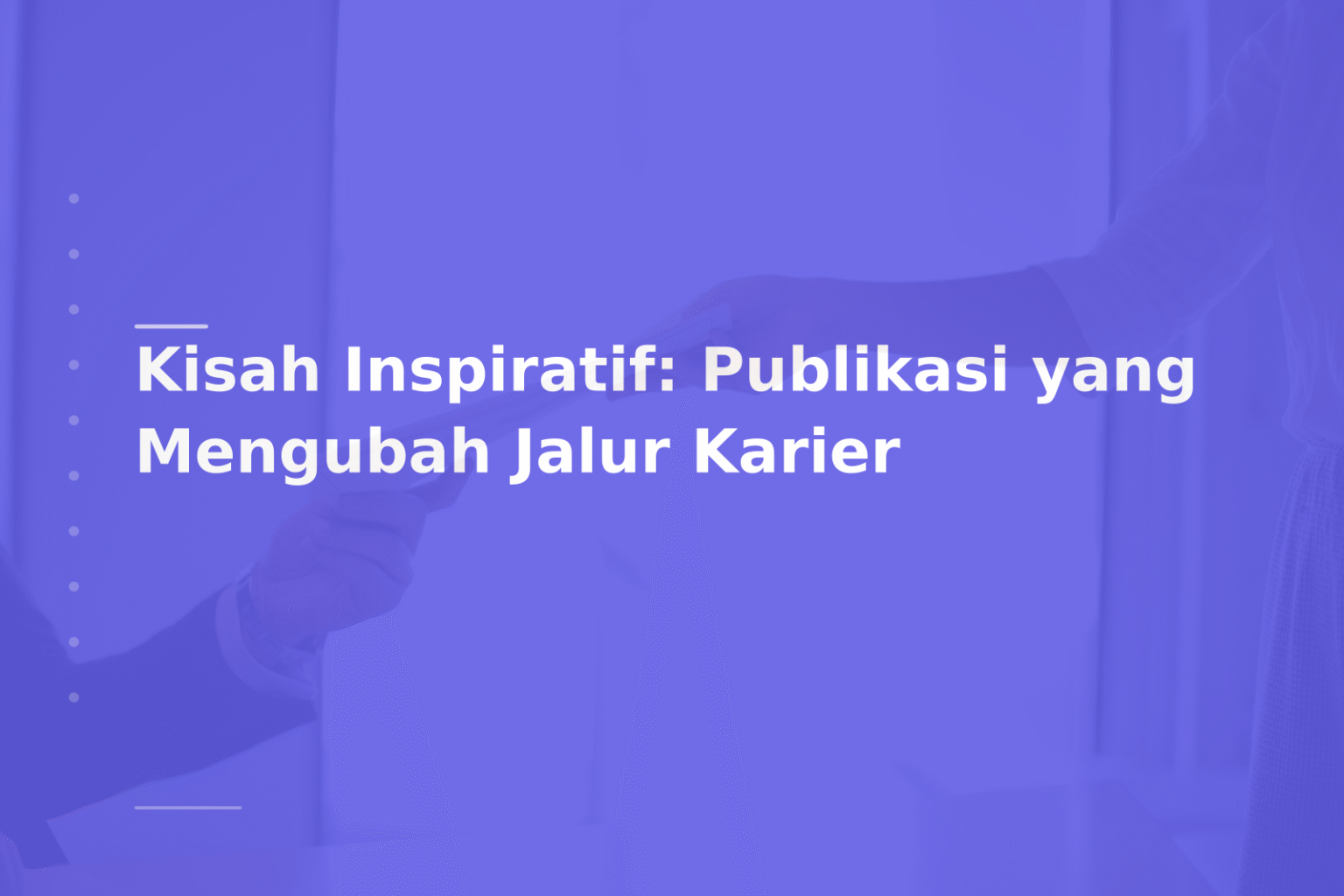 Kisah Inspiratif: Publikasi yang Mengubah Jalur Karier