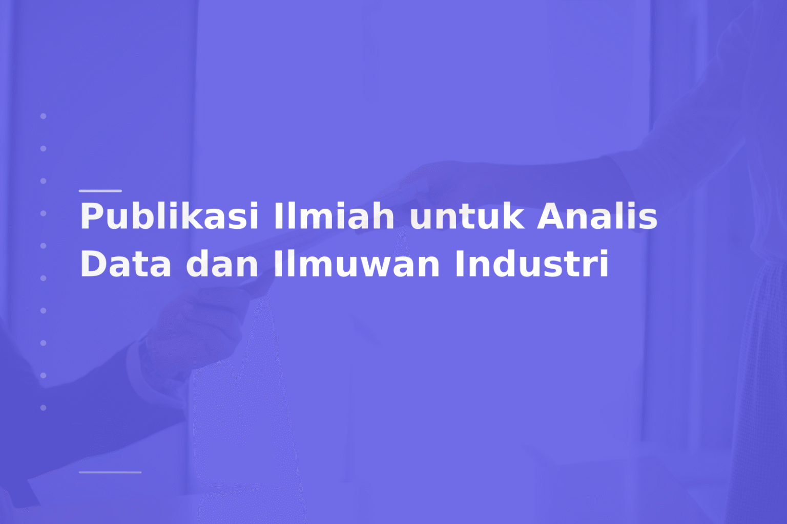 Publikasi Ilmiah untuk Analis Data dan Ilmuwan Industri