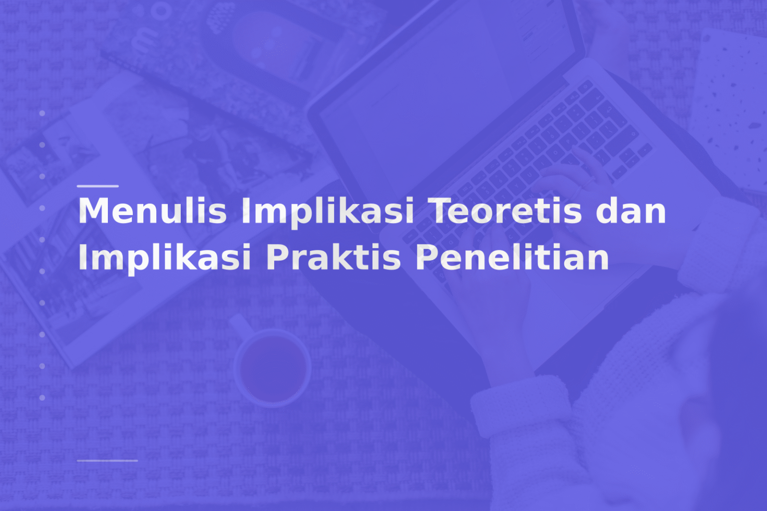 Menulis Implikasi Teoretis dan Implikasi Praktis Penelitian