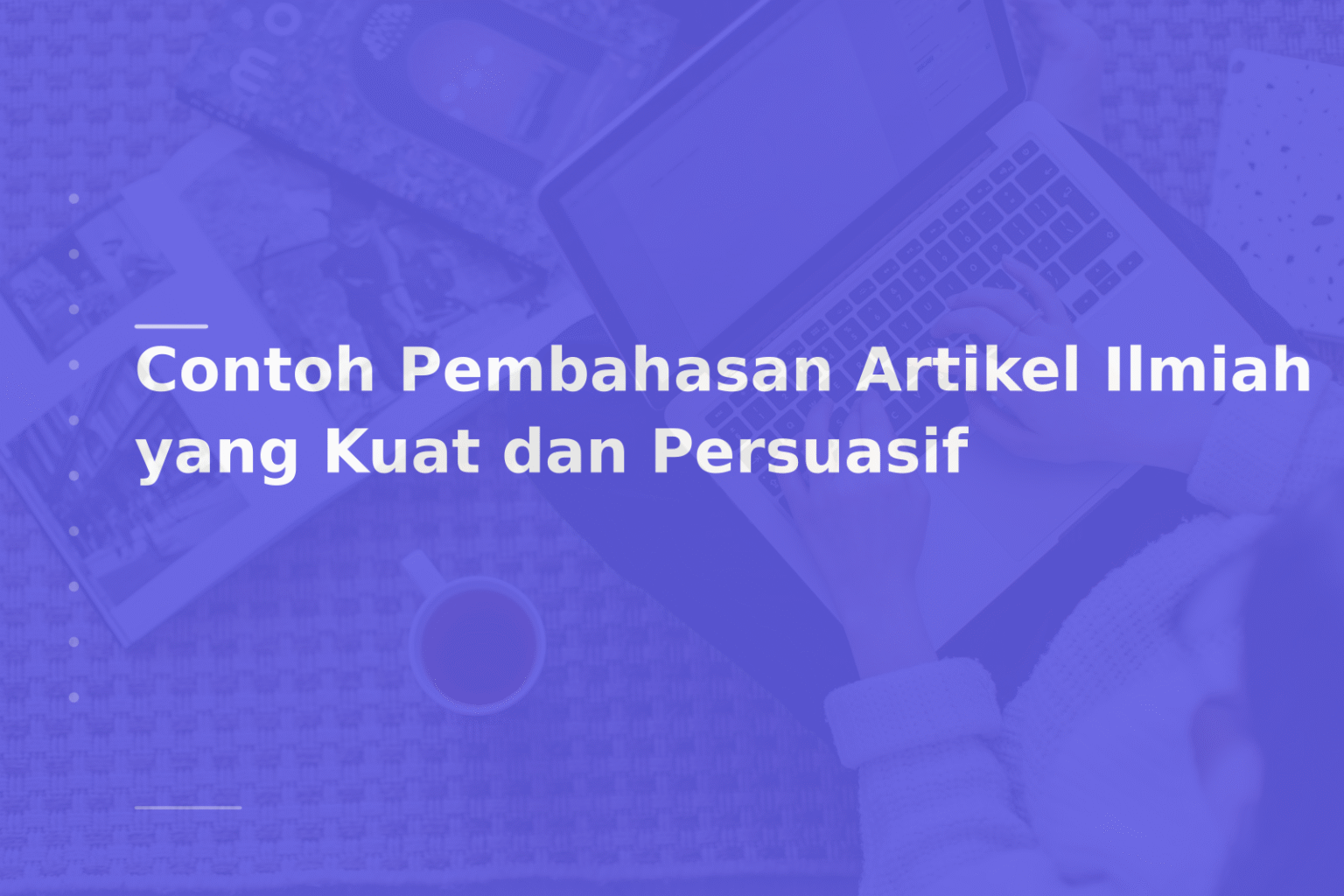 Contoh Pembahasan Artikel Ilmiah yang Kuat dan Persuasif
