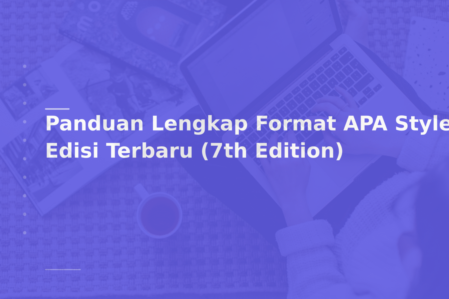 Panduan Lengkap Format APA Style Edisi Terbaru (7th Edition)
