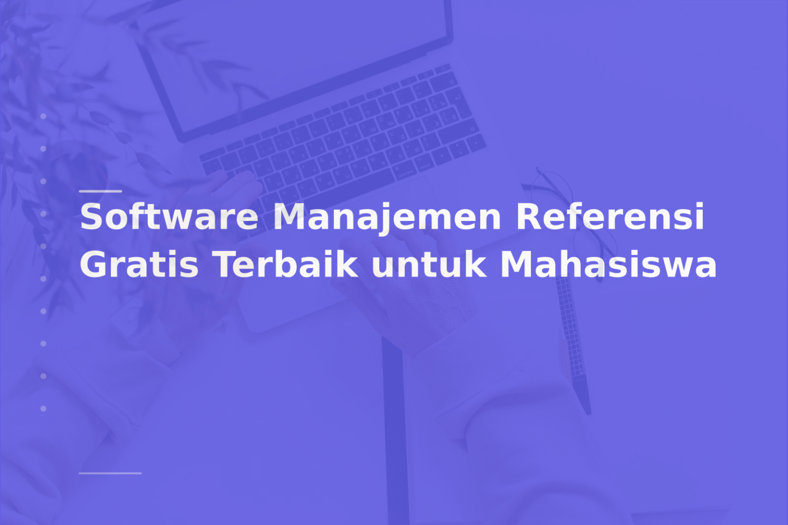 Software Manajemen Referensi Gratis Terbaik untuk Mahasiswa