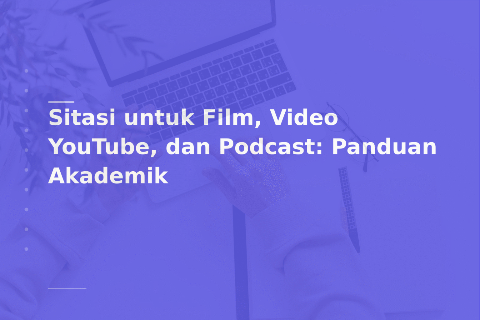 Sitasi untuk Film, Video YouTube, dan Podcast: Panduan Akademik