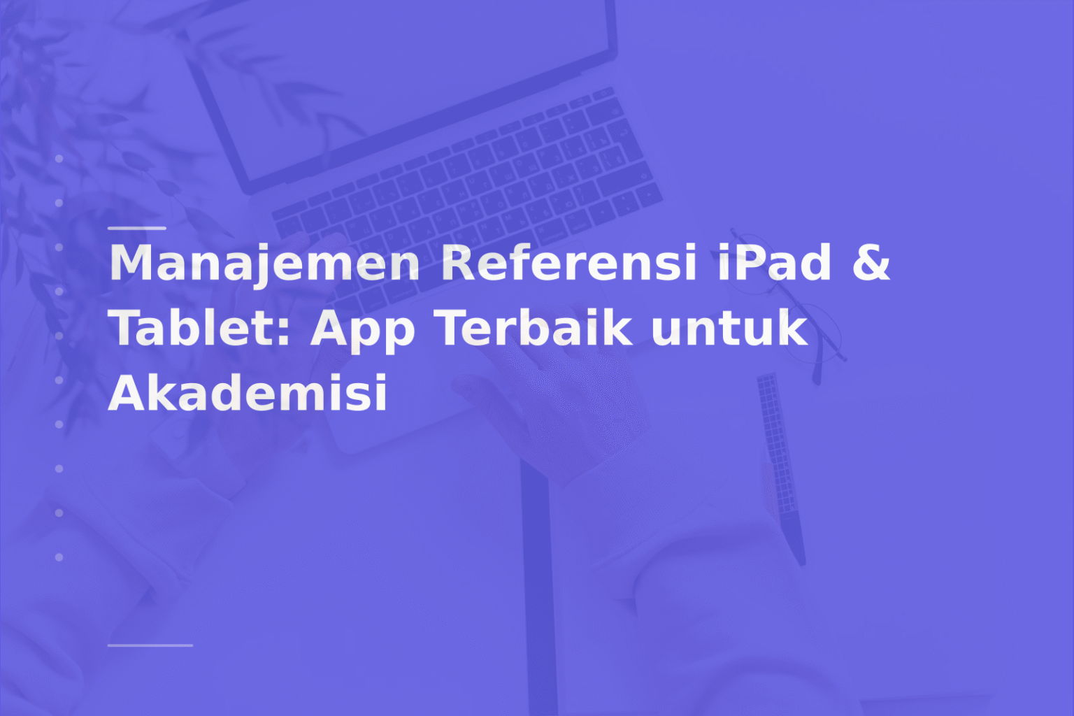 Manajemen Referensi iPad & Tablet: App Terbaik untuk Akademisi