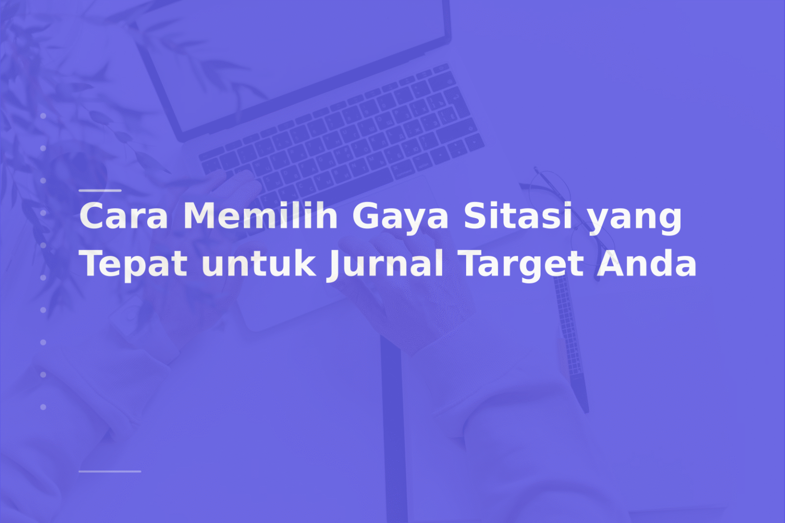 Cara Memilih Gaya Sitasi yang Tepat untuk Jurnal Target Anda