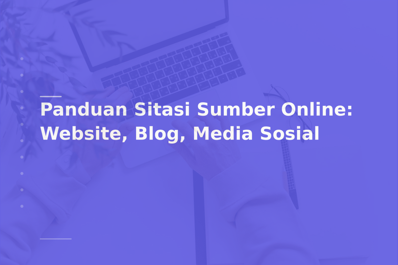 Panduan Sitasi Sumber Online: Website, Blog, Media Sosial