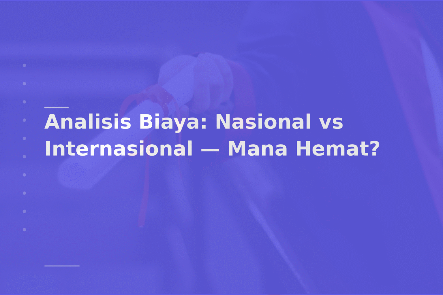 Analisis Biaya: Nasional vs Internasional — Mana Hemat?