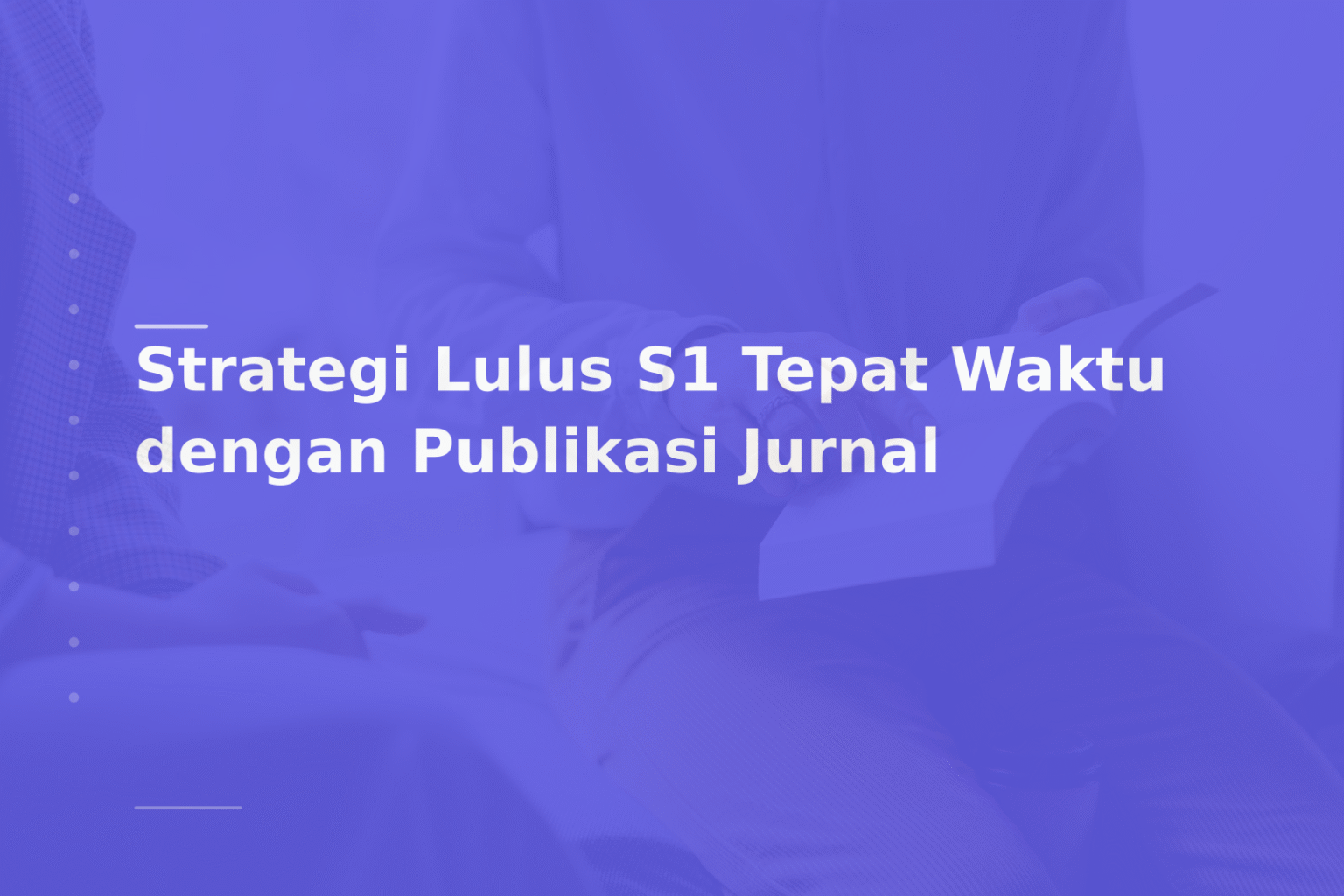 Strategi Lulus S1 Tepat Waktu dengan Publikasi Jurnal