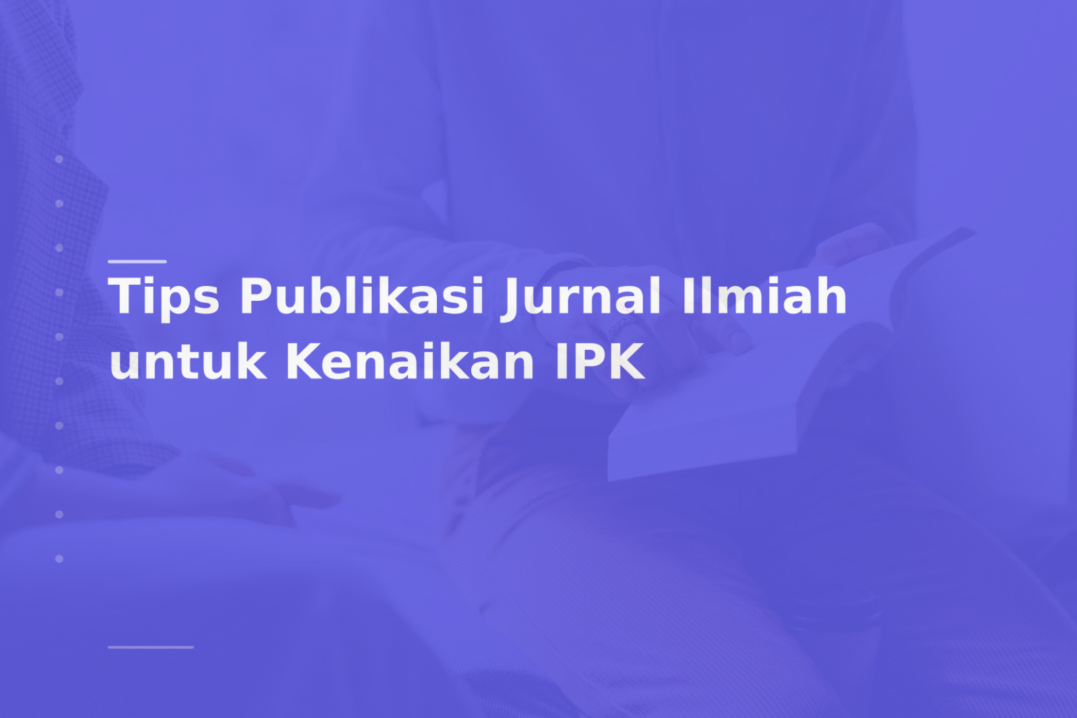 Tips Publikasi Jurnal Ilmiah untuk Kenaikan IPK