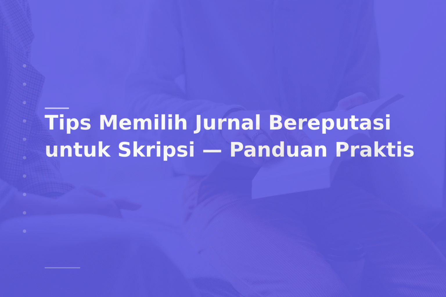 Tips Memilih Jurnal Bereputasi untuk Skripsi — Panduan Praktis