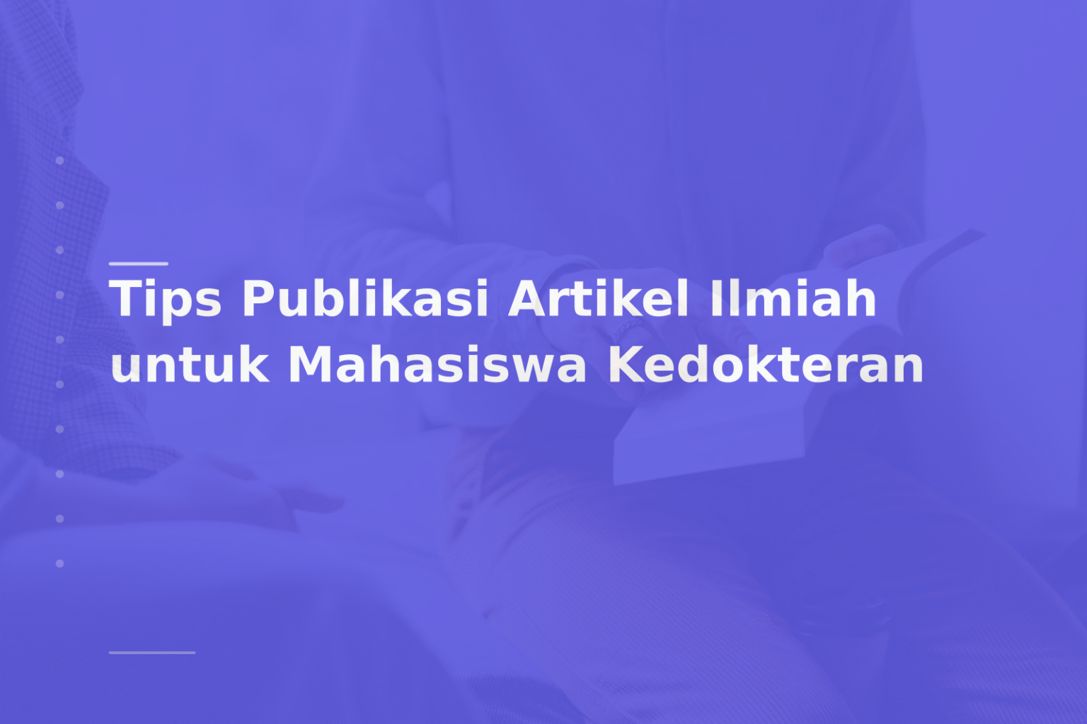 Tips Publikasi Artikel Ilmiah untuk Mahasiswa Kedokteran