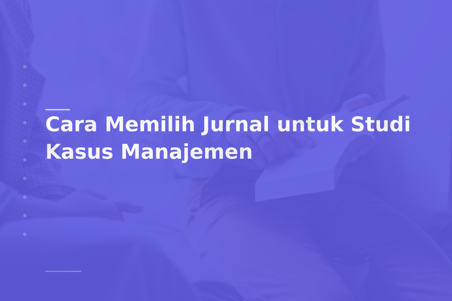 Cara Memilih Jurnal untuk Studi Kasus Manajemen