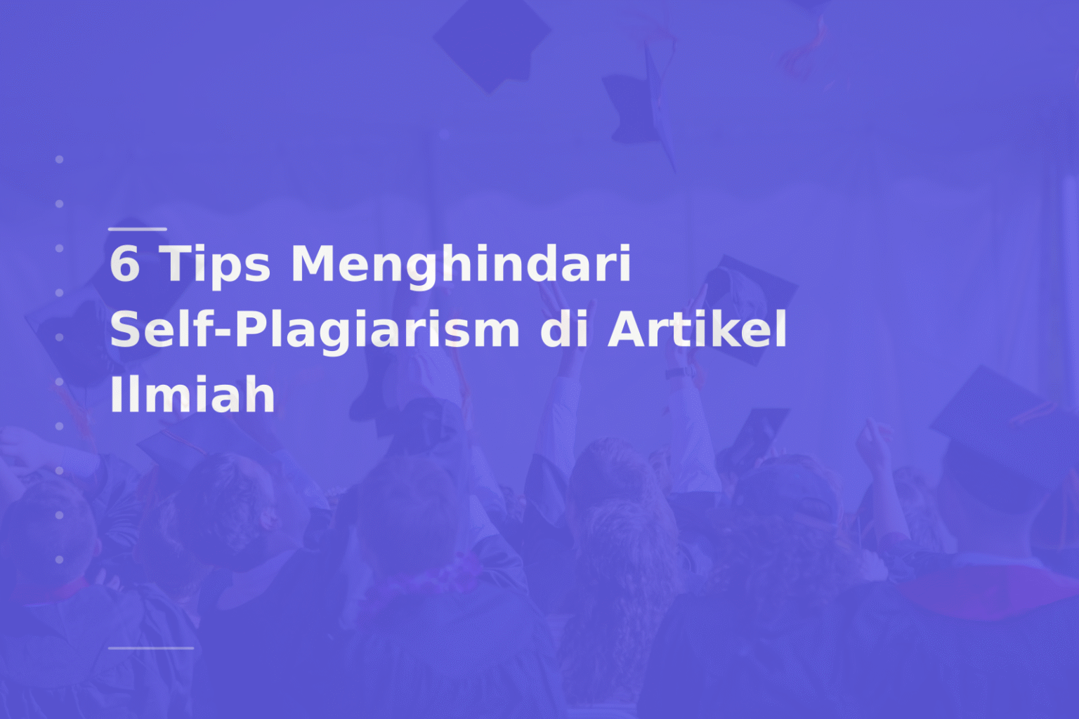 6 Tips Menghindari Self-Plagiarism di Artikel Ilmiah