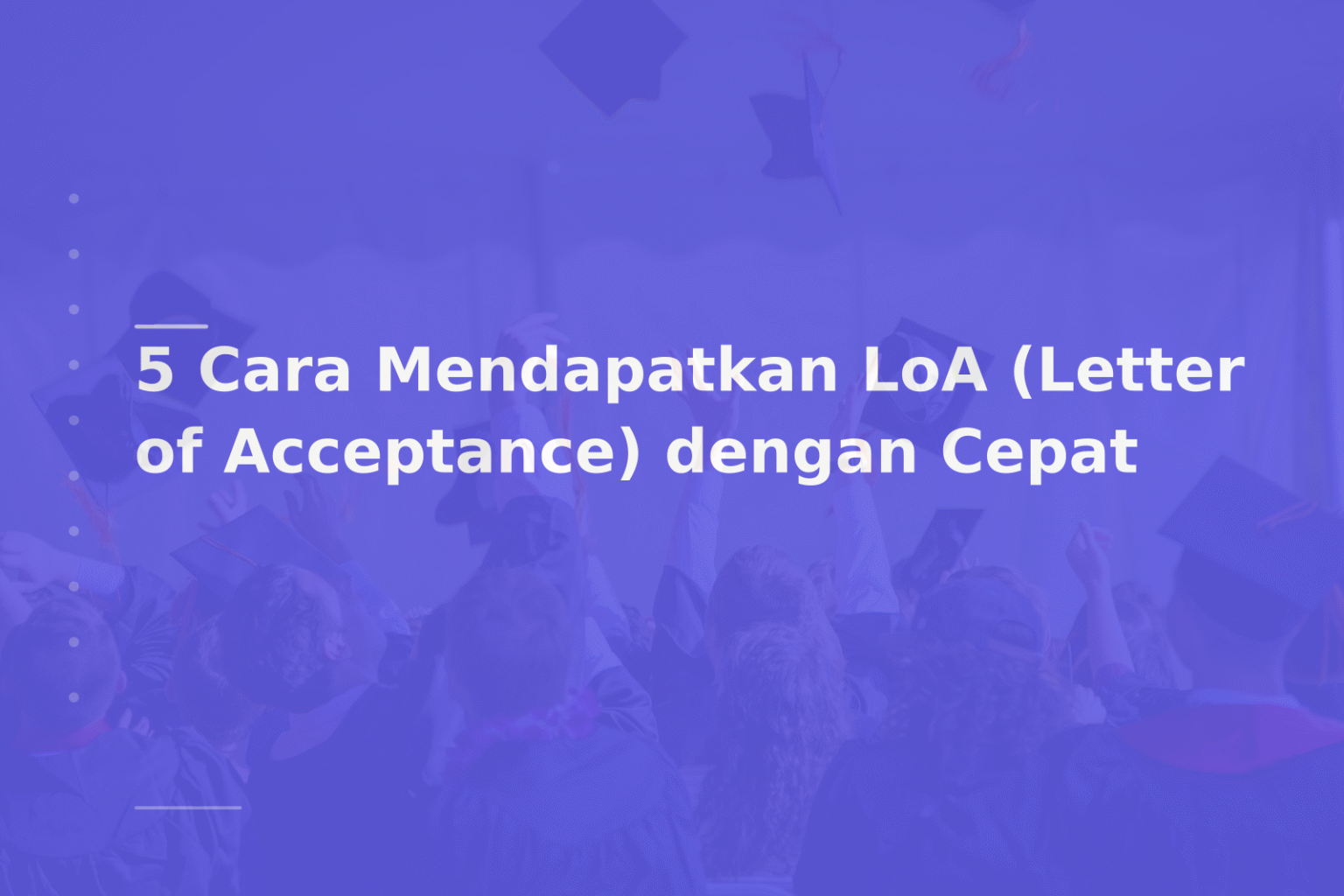 5 Cara Mendapatkan LoA (Letter of Acceptance) dengan Cepat