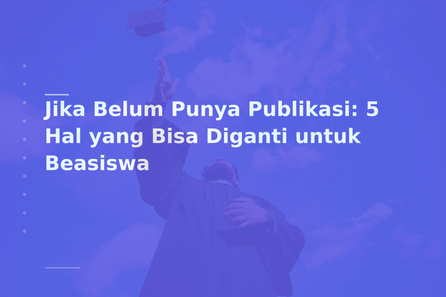 Jika Belum Punya Publikasi: 5 Hal yang Bisa Diganti untuk Beasiswa