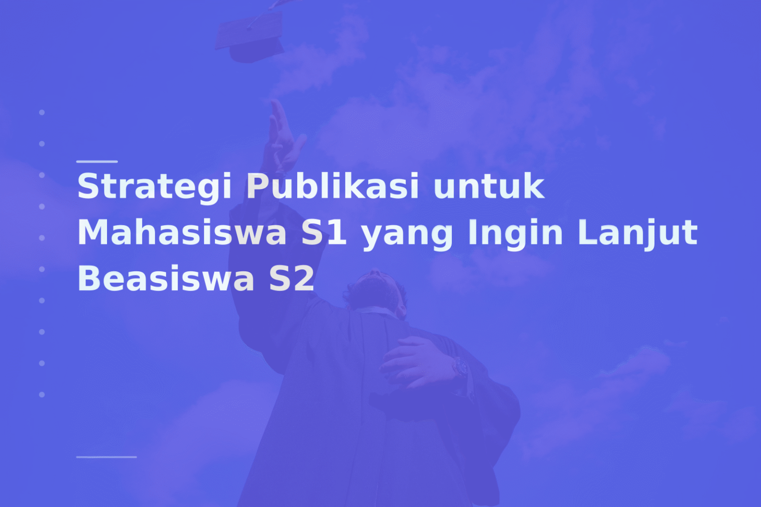 Strategi Publikasi untuk Mahasiswa S1 yang Ingin Lanjut Beasiswa S2