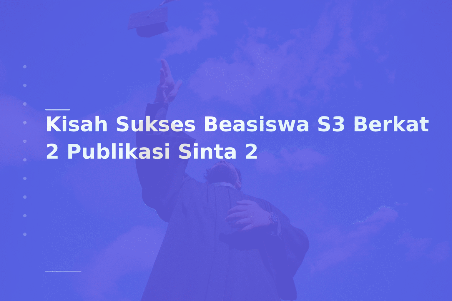Kisah Sukses Beasiswa S3 Berkat 2 Publikasi Sinta 2