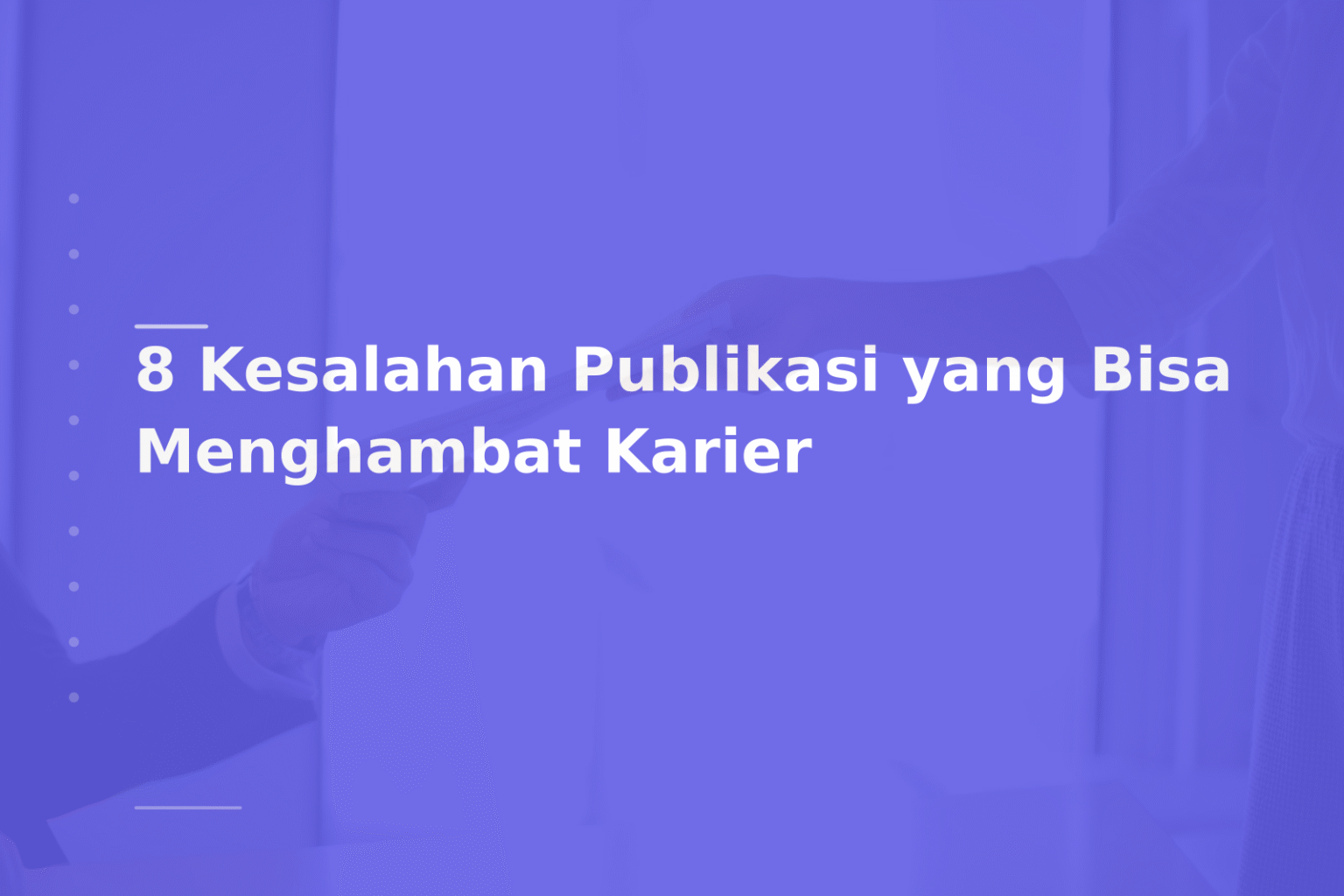 8 Kesalahan Publikasi yang Bisa Menghambat Karier