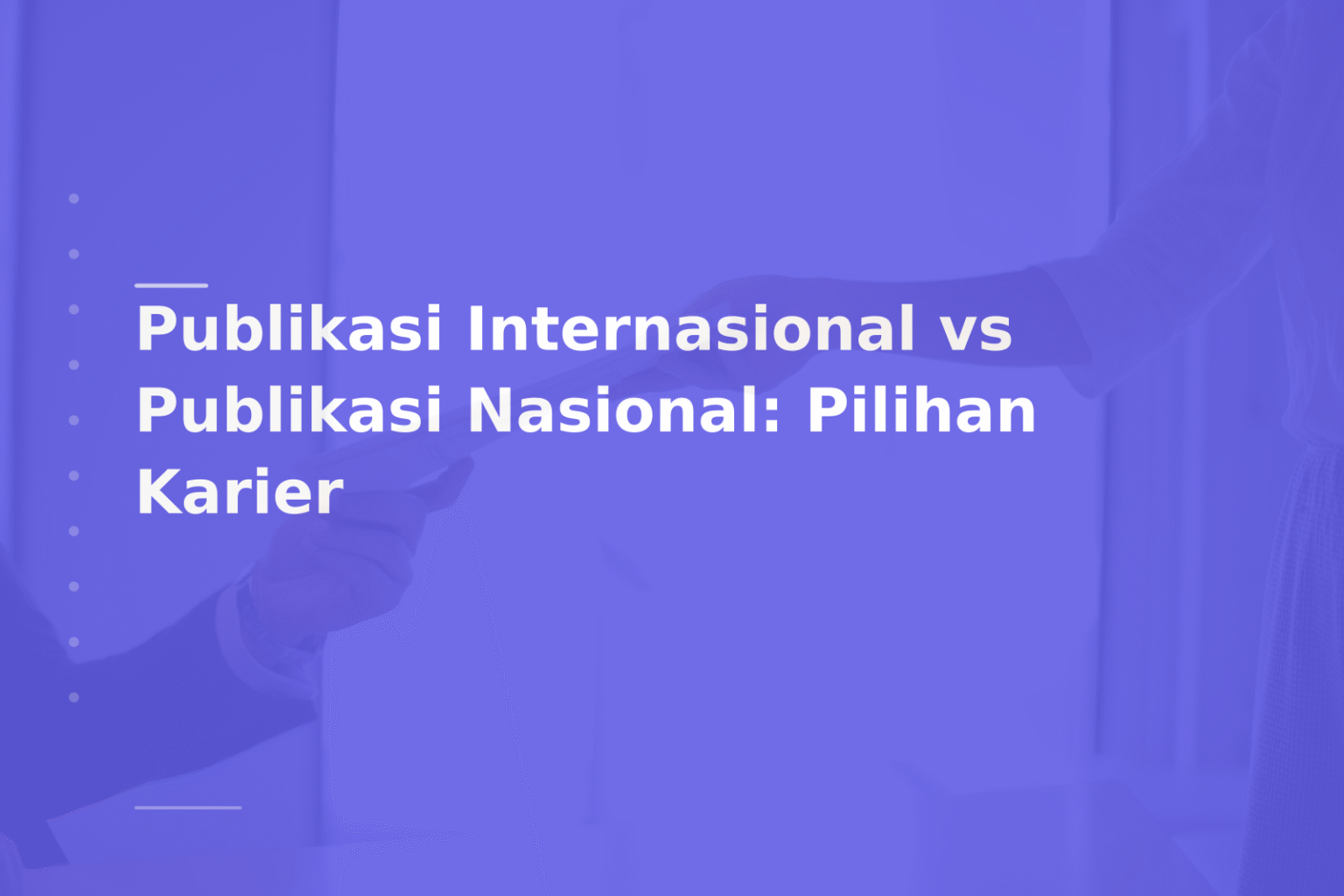 Publikasi Internasional vs Publikasi Nasional: Pilihan Karier