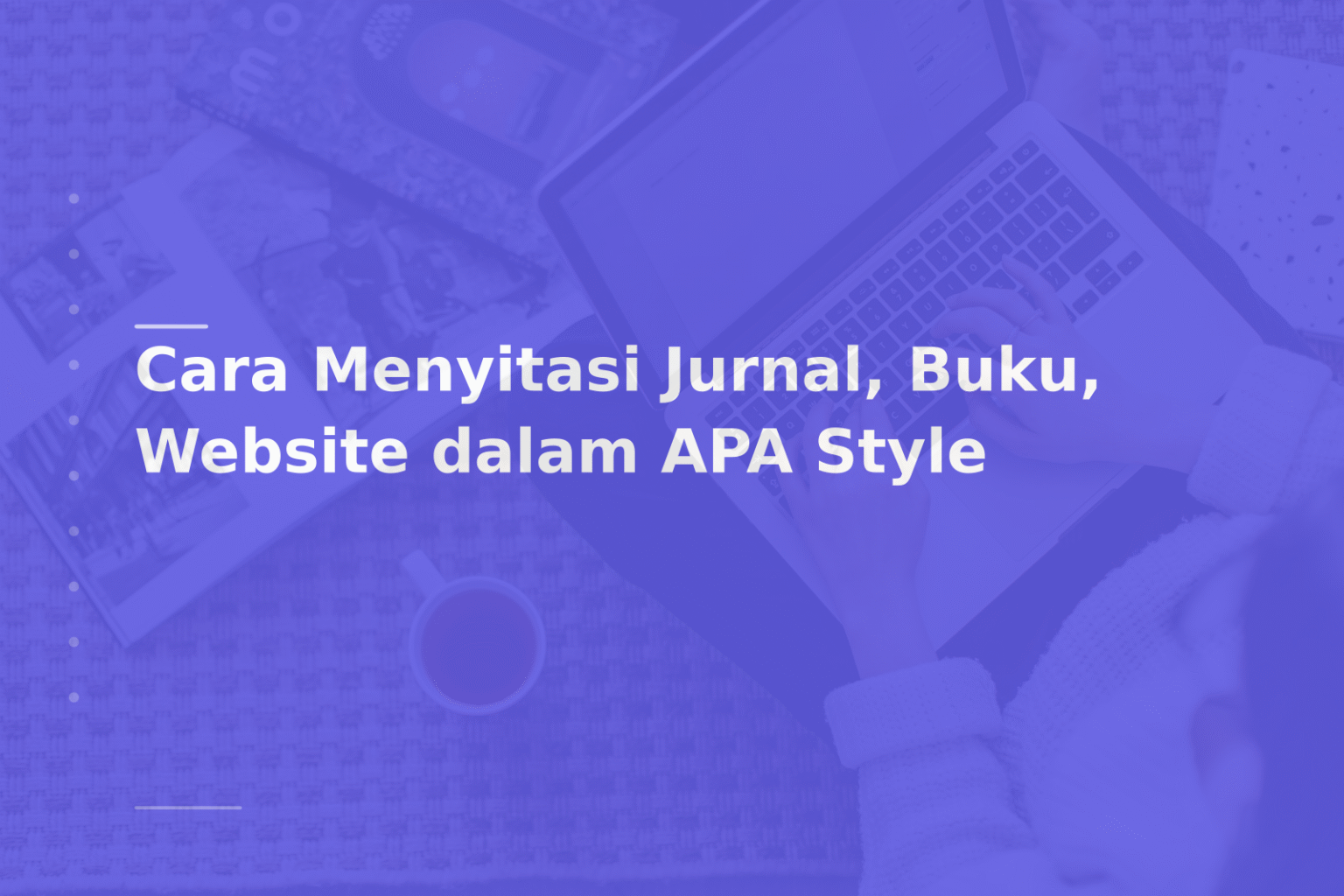 Cara Menyitasi Jurnal, Buku, Website dalam APA Style