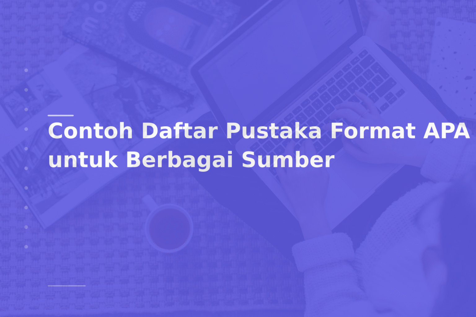 Contoh Daftar Pustaka Format APA untuk Berbagai Sumber
