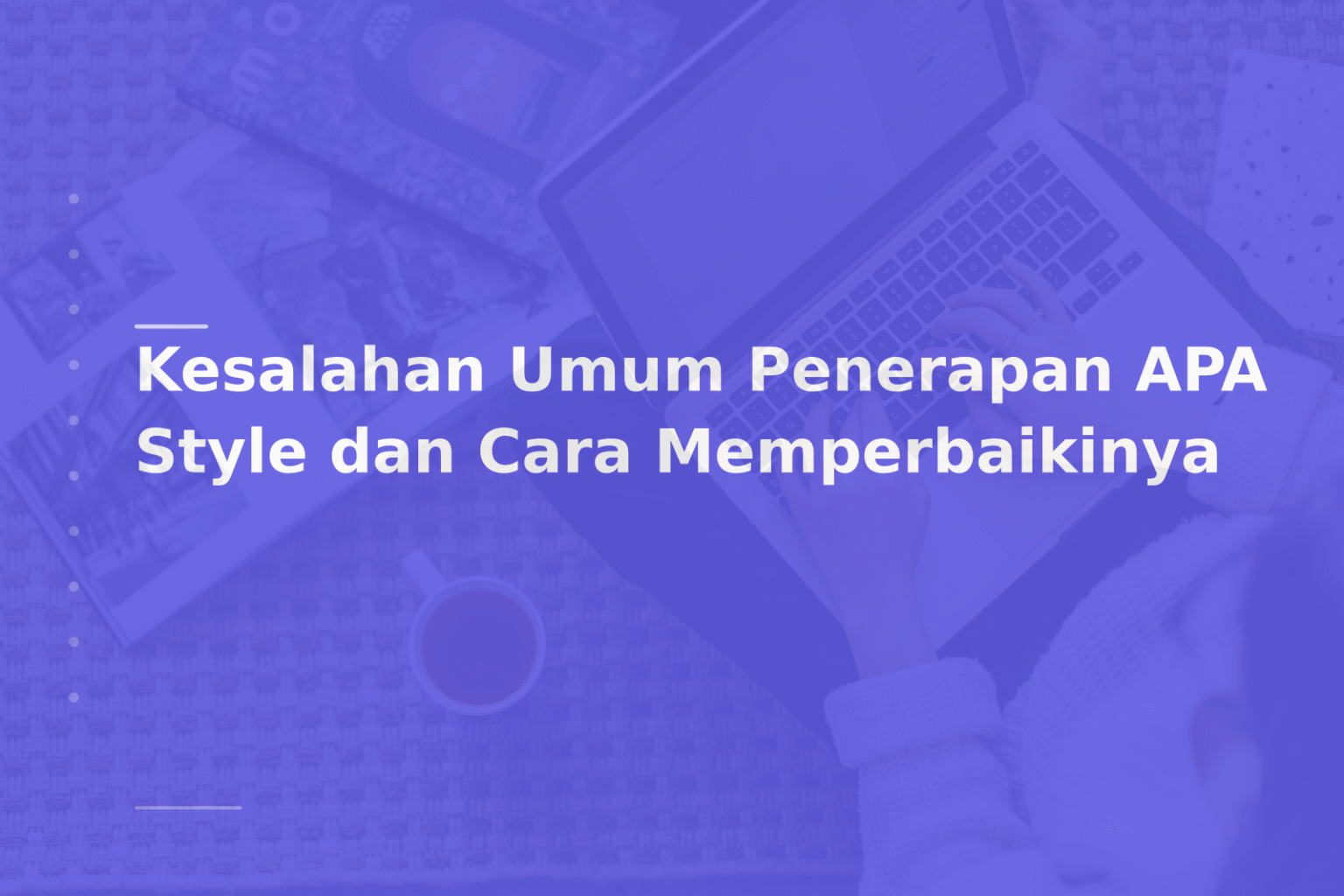 Kesalahan Umum Penerapan APA Style dan Cara Memperbaikinya
