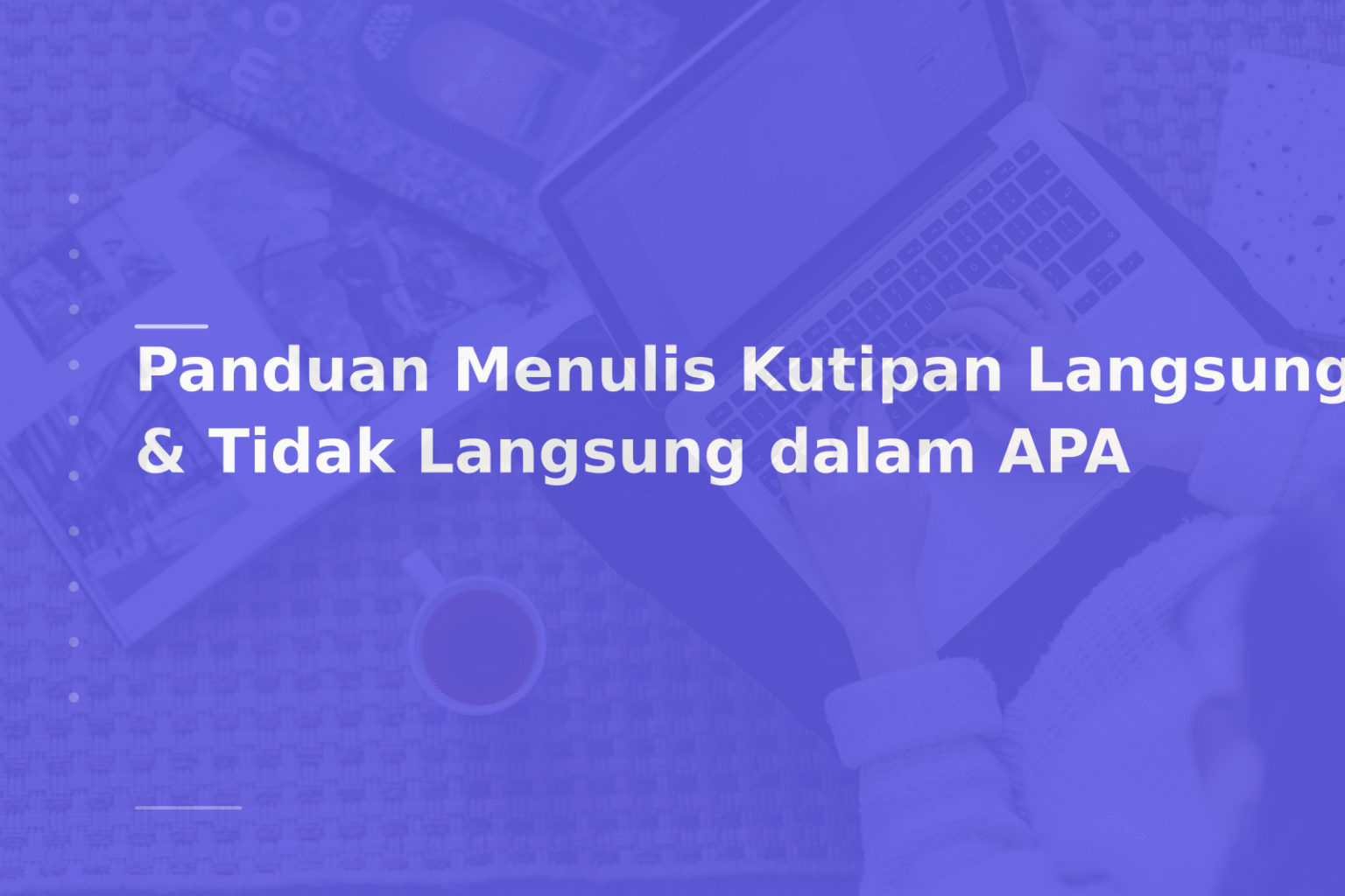 Panduan Menulis Kutipan Langsung & Tidak Langsung dalam APA