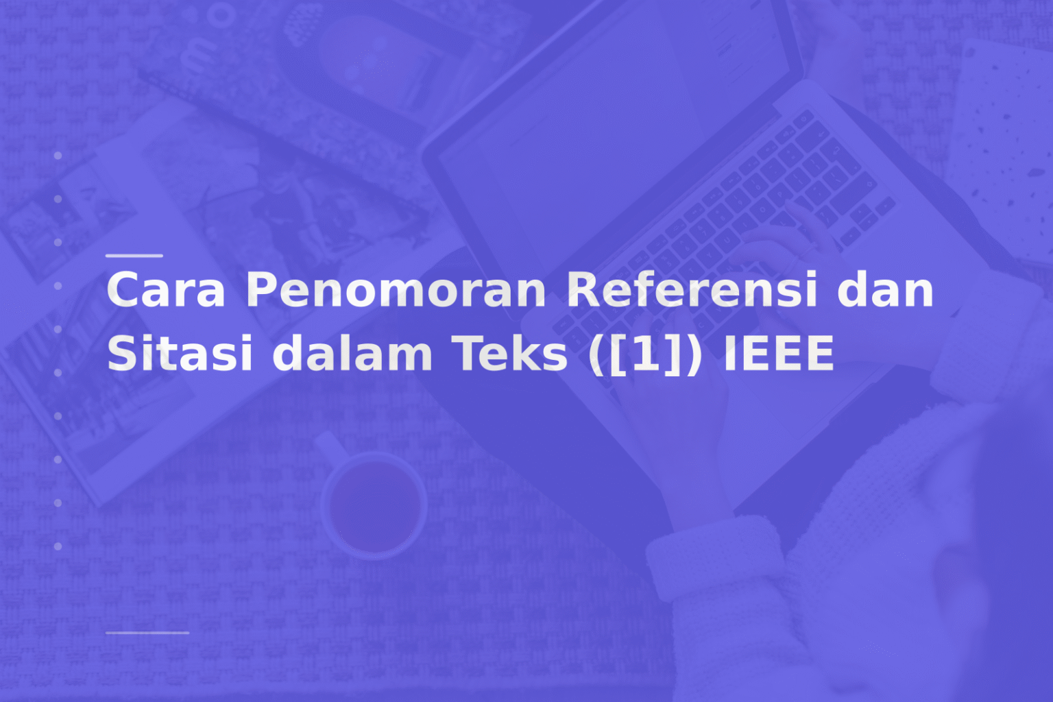 Cara Penomoran Referensi dan Sitasi dalam Teks ([1]) IEEE