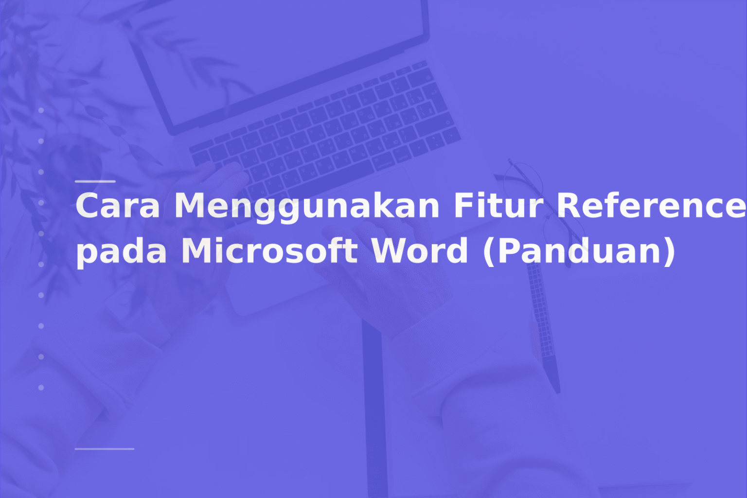 Cara Menggunakan Fitur Reference pada Microsoft Word (Panduan)